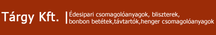 Tárgy Kft.- Édesipari csomagolóanyagok, bliszterek,bonbon betétek,távtartók,tálcák, henger csomagolóanyagok